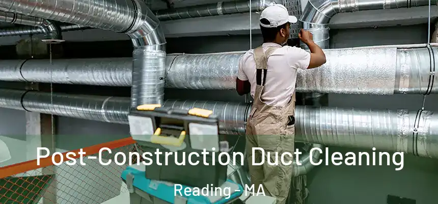  Post-Construction Duct Cleaning Reading - MA