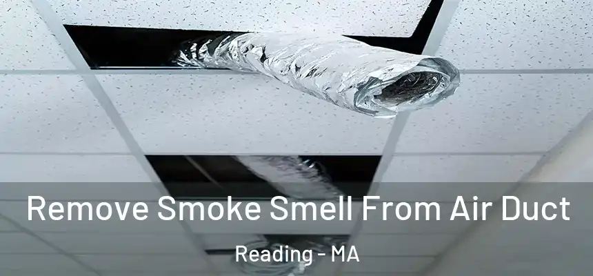 Remove Smoke Smell From Air Duct Reading - MA